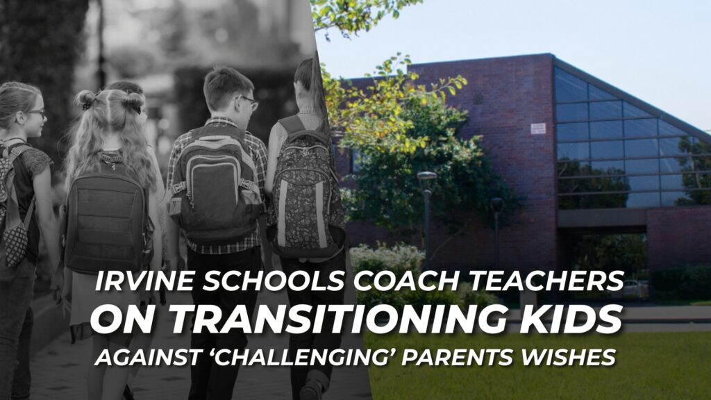 Irvine Schools Coach Teachers On Transitioning Kids Against ‘Challenging’ Parents Wishes