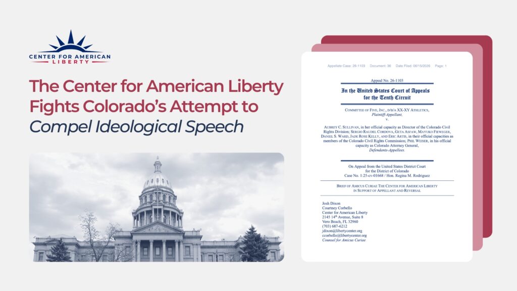 The Center for American Liberty Fights Colorado’s Attempt to Compel Ideological Speech